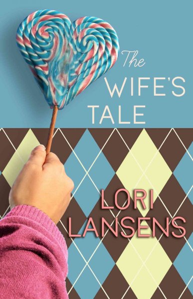 The wife's tale / Lori Lansens. --.