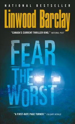 Fear the worst : a thriller / Linwood Barclay.
