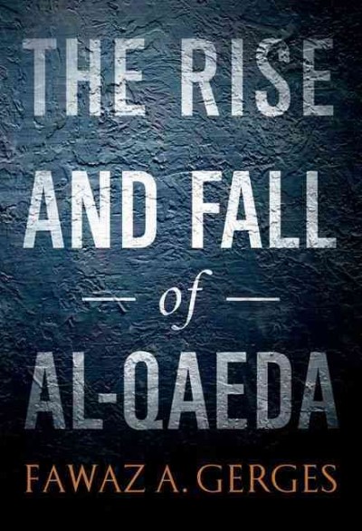 The rise and fall of Al-Qaeda / Fawaz A. Gerges.