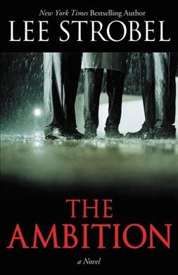 The ambition : a novel / Lee Strobel.
