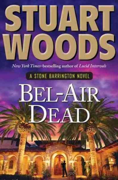 Bel-Air dead [text (large print)] : a Stone Barrington novel / by Stuart Woods.