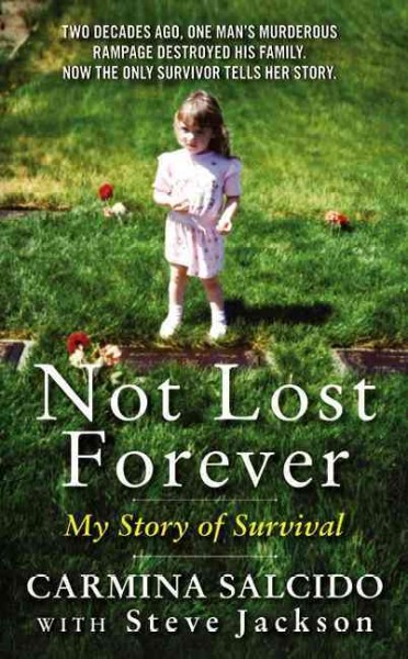 Not lost forever : my story of survival / Carmina Salcido with Steve Jackson.