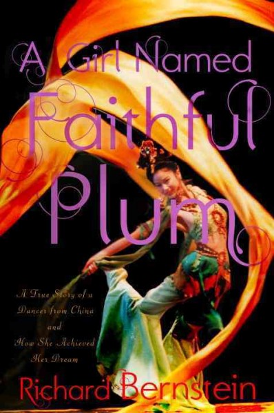A girl named Faithful Plum : a true story of a dancer from China and how she achieved her dream / by Richard Bernstein.