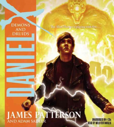 Daniel X [electronic resource] : demons and druids / James Patterson and Adam Sadler.