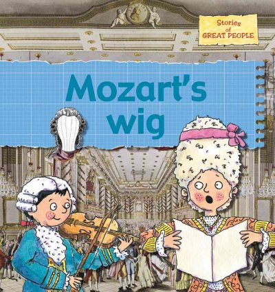 Mozart's wig / Gerry Bailey and Karen Foster ; illustrated by Leighton Noyes and Karen Radford.