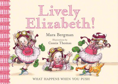 Lively Elizabeth! : what happens when you push / Mara Bergman ; illustrations by Cassia Thomas.