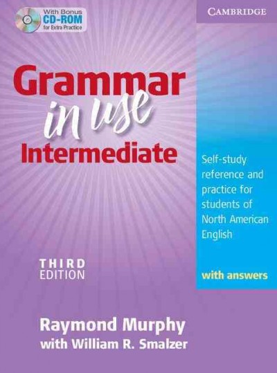 Grammar in use intermediate : self-study reference and practice for students of North American English : with answers / Raymond Murphy with William R. Smalzer.