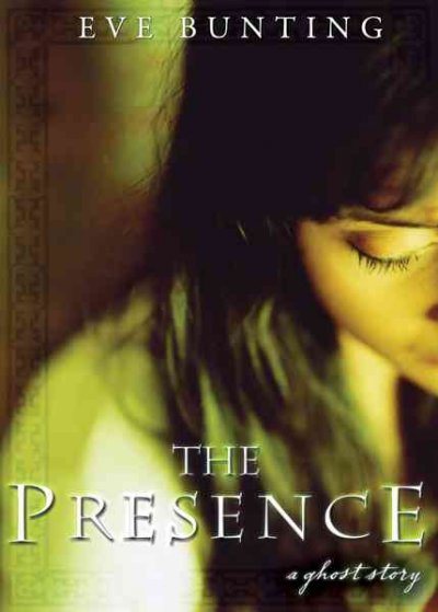 The presence : a ghost story / Eve Bunting.