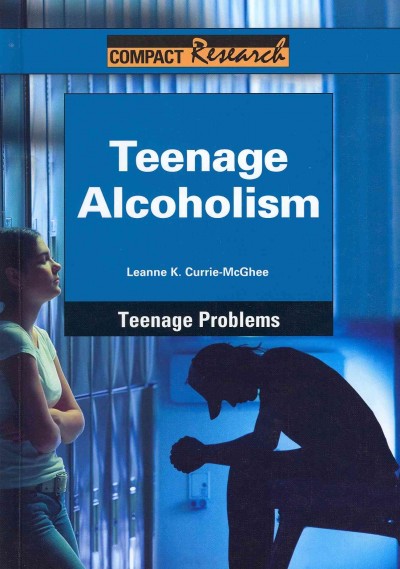 Teenage alcoholism / Leanne K. Currie-McGhee.