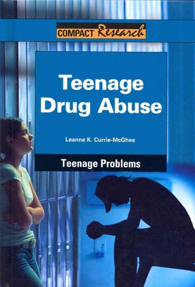 Teenage drug abuse / Leanne K. Currie-McGhee.