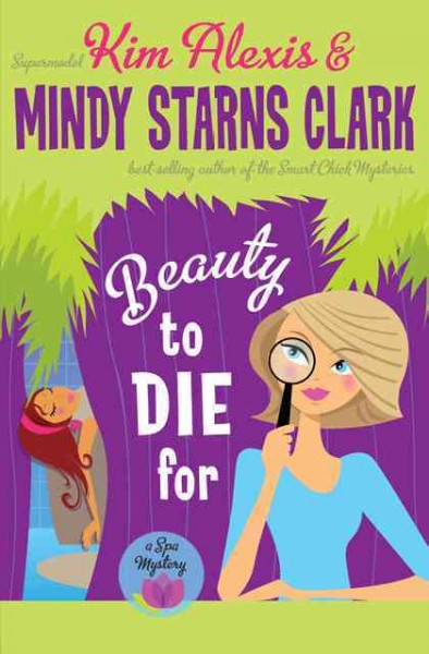 Beauty to die for : a spa mystery / Kim Alexis & Mindy Starns Clark.