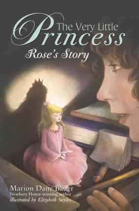 The very little princess : Rose's story / by Marion Dane Bauer ; illustrated by Elizabeth Sayles.