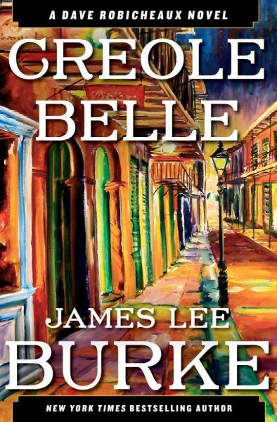 Creole belle : a Dave Robicheaux novel/ James Lee Burke.