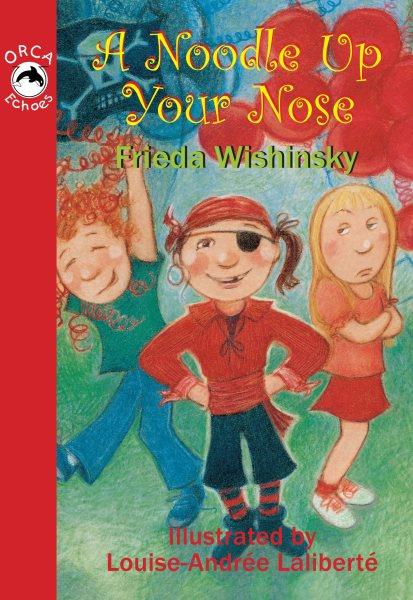 A noodle up your nose [electronic resource] / Frieda Wishinsky ; with illustrations by Louise-Andre�e Lalibert�e.