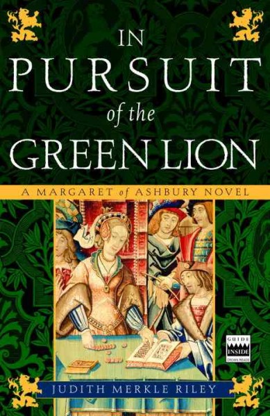 In pursuit of the green lion [electronic resource] : a Margaret of Ashbury novel / Judith Merkle Riley.