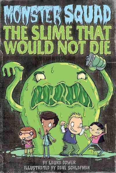 The slime that would not die [electronic resource] / by Laura Dower ; illustrated by Dave Schlafman.