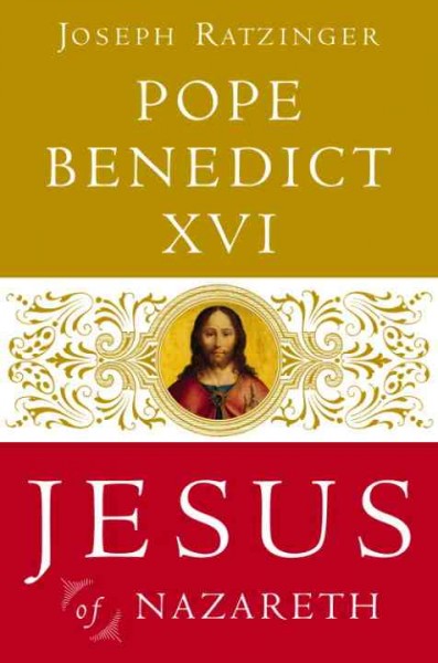 Jesus of Nazareth [electronic resource] : from the baptism in the Jordan to the transfiguration / by Joseph Ratzinger (Pope Benedict XVI) ; translated from the German by Adrian J. Walker.