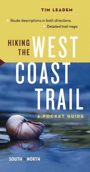 Hiking the West Coast Trail [electronic resource] : a pocket guide : north to south ; Hiking the West Coast Trail, a pocket guide : south to north / Tim Leadem.