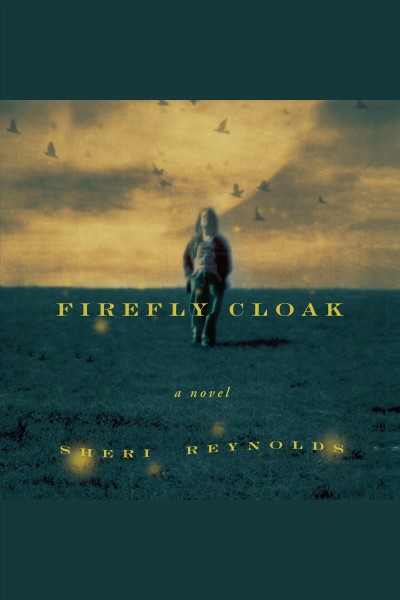 Firefly cloak [electronic resource] : [a novel] / Sheri Reynolds.