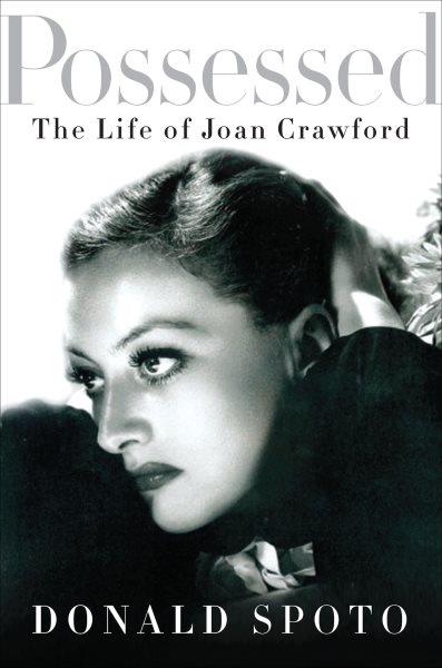 Possessed [electronic resource] : the life of Joan Crawford / Donald Spoto.