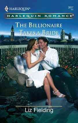 The billionaire takes a bride [electronic resource] / Liz Fielding.