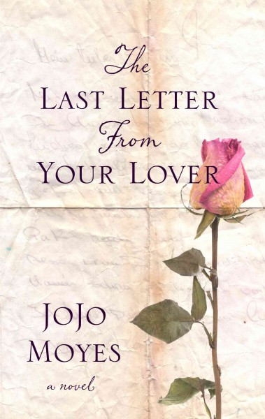 The last letter from your lover / Jojo Moyes. --.
