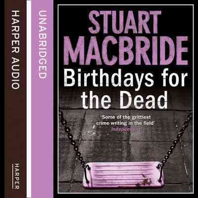Birthdays for the dead [sound recording] / Stuart MacBride.