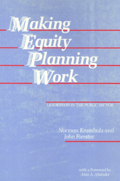 Making equity planning work : leadership in the public sector / Norman Krumholz and John Forester ; with a foreword by Alan A. Altshuler.