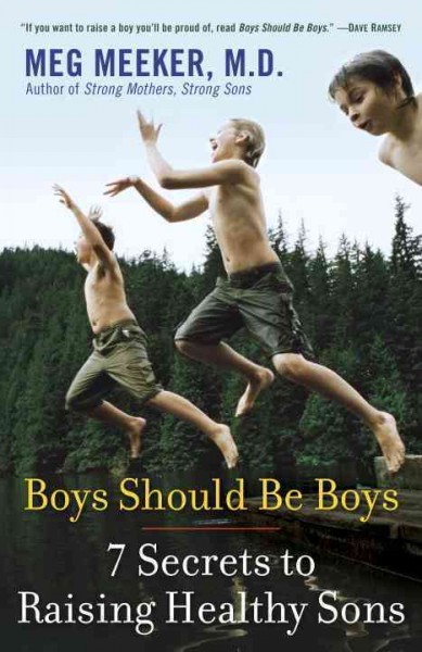 Boys should be boys : 7 secrets to raising healthy sons / Meg Meeker.