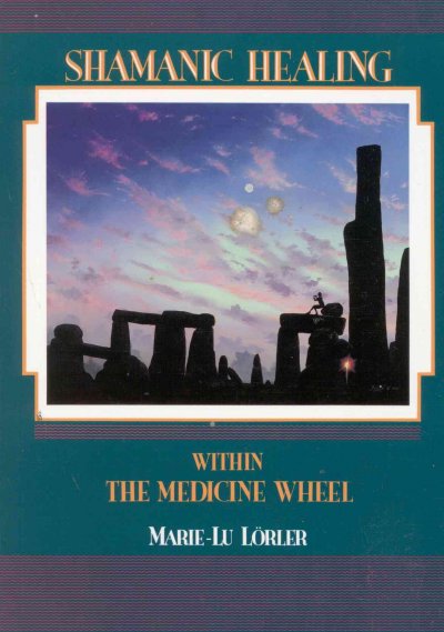 Shamanic healing within the medicine wheel / Marie-Lu LForler ; translated by Matt Schulze & Winter Laite.