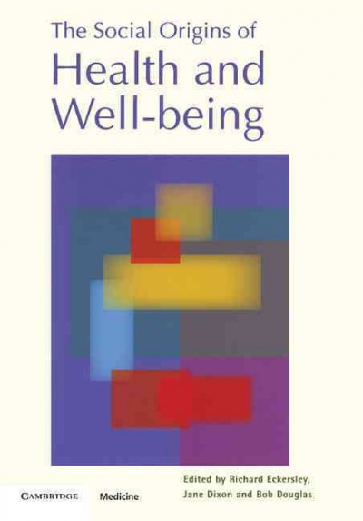 The social origins of health and well-being / edited by Richard Eckersley, Jane Dixon, and Bob Douglas.