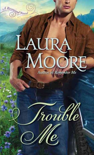 Trouble me : a Rosewood novel / Laura Moore.
