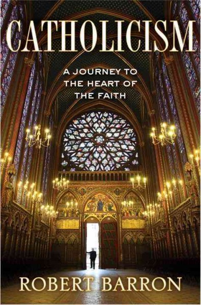 Catholicism : a journey to the heart of the faith / Robert Barron.