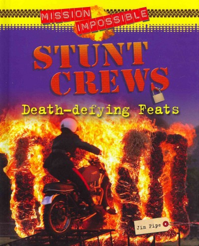 Stunt crews : death-defying feats / Jim Pipe.