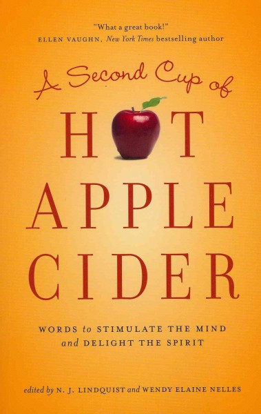 A second cup of hot apple cider : words to stimulate the mind and delight the spirit / edited by N.J. Lindquist, Wendy Elaine Nelles.