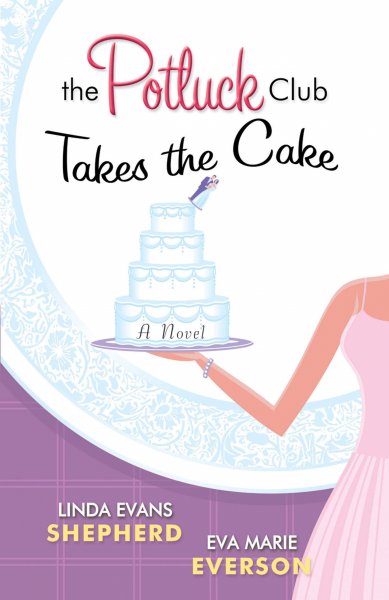 The Potluck club takes the cake : a novel / Linda Evans Shepherd and Eva Marie Everson Revell.