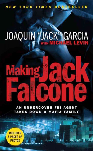 Making Jack Falcone [Paperback] : an undercover FBI agent takes down a mafia family / Joaquin "Jack" Garcia, with Michael Levin.