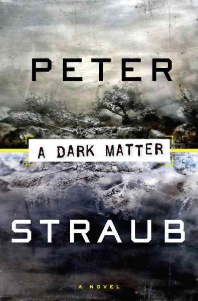 A dark matter [Hard Cover] : a novel / by Peter Straub.