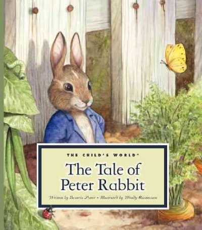 The tale of Peter Rabbit [Hard Cover] / written by Beatrix Potter ; illustrated by Wendy Rasmussen.