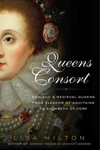 Queens consort [Paperback] : England's medieval queens / Lisa Hilton.