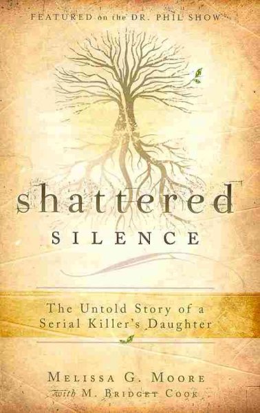 Shattered silence [Paperback] : the untold story of a serial killer's daughter / Melissa G. Moore, with M. Bridget Cook.