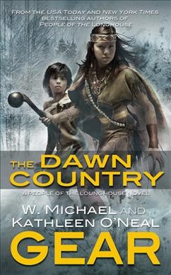The dawn country [Paperback] : a people of the longhouse novel / Kathleen O'Neal Gear and W. Michael Gear.