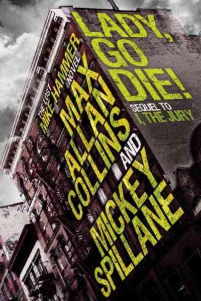 Lady, go die! : a Mike Hammer novel / Mickey Spillane and Max Allan Collins.