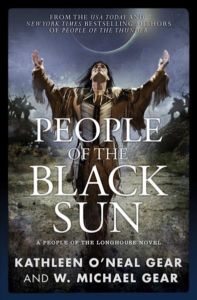 People of the Black Sun : a people of the Longhouse novel  Kathleen O'Neal Gear and W. Michael Gear.