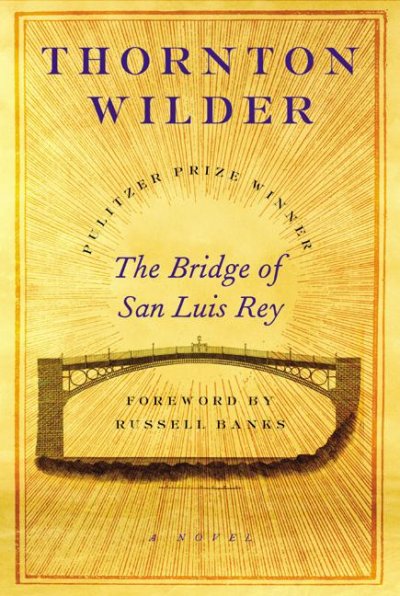 Bridge of San Luis Rey Thornton Wilder ; [foreword by Russell Banks ; afterword by Tappan Wilder].