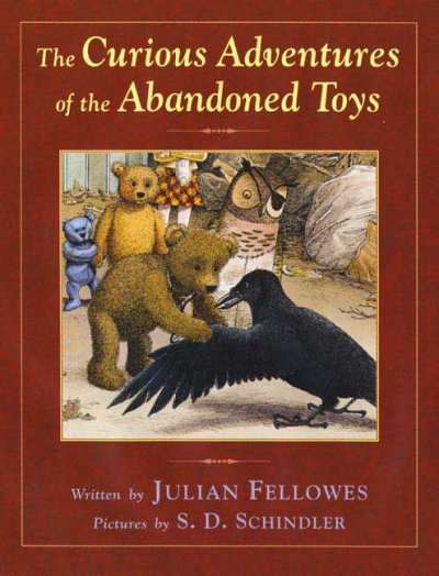 Curious adventures of the abandoned toys Julian Fellowes ; based on an idea by Shirley-Anne Lewis ; pictures by S.D.  Schindler.