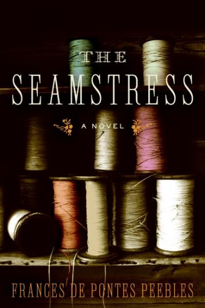 The seamstress : a novel / Frances de Pontes Peebles.