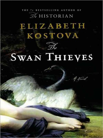 The swan thieves [large print] : a novel / Elizabeth Kostova.