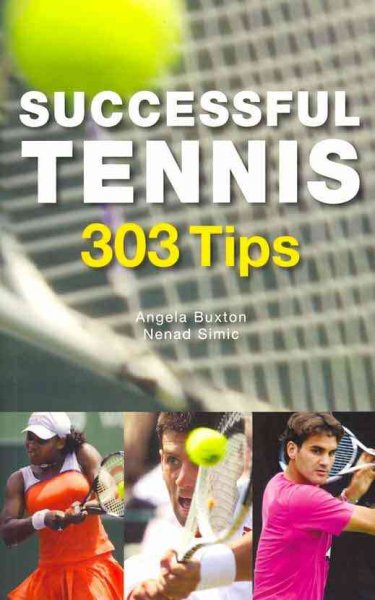 Successful tennis : 303 tips / Angela Buxton and Nenad Simic.