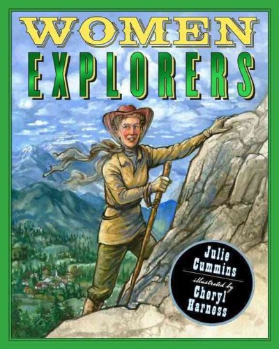 Women explorers : perils, pistols, and petticoats / Julie Cummins ; illustrated by Cheryl Harness.